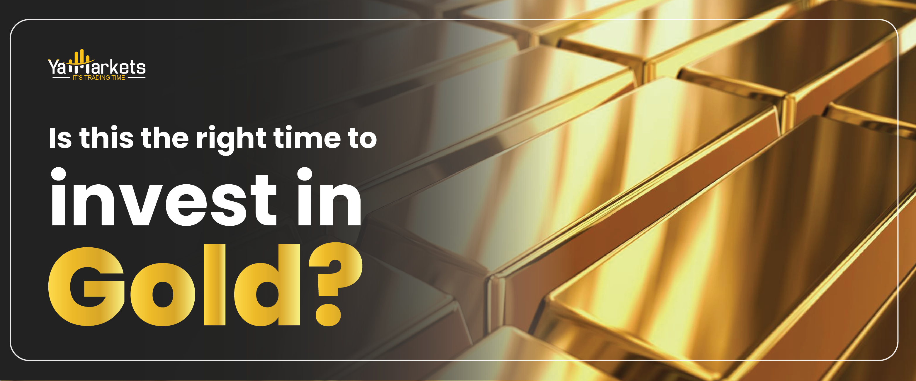 Is this the right time to invest in Gold?